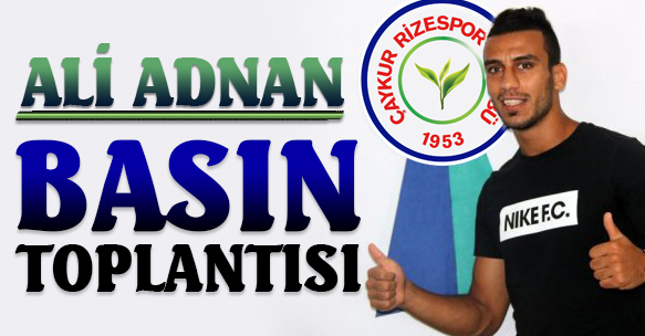 ALİ ADNAN BASIN TOPLANTISI