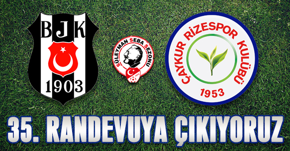 BEŞİKTAŞ İLE 35 İNCİ RANDEVU