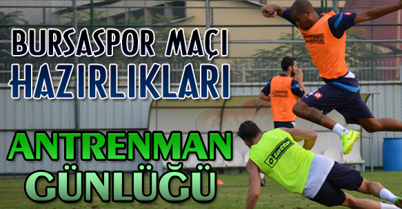 BURSASPOR MAÇI HAZIRLIKLARI ANTRENMAN GÜNLÜĞÜ