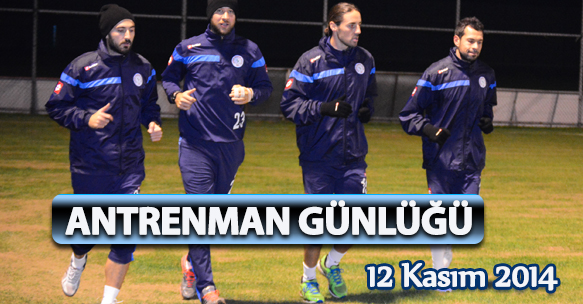 ANTRENMAN GÜNLÜĞÜ 12 KASIM 2014 ÇARŞAMBA