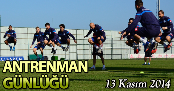 ANTRENMAN GÜNLÜĞÜ 13 KASIM 2014 PERŞEMBE