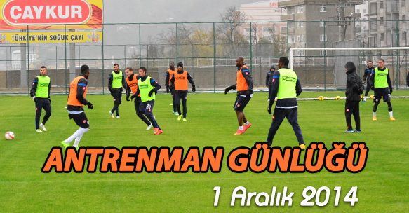ANTRENMAN GÜNLÜĞÜ 1 ARALIK 2014 PAZARTESİ