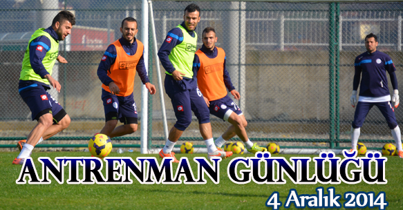ANTRENMAN GÜNLÜĞÜ 4 ARALIK 2014 PERŞEMBE