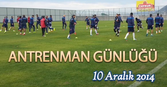 ANTRENMAN GÜNLÜĞÜ 10 ARALIK 2014 ÇARŞAMBA