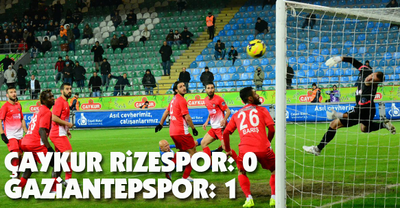 ÇAYKUR RiZESPOR: 0 GAZİANTEPSPOR: 1