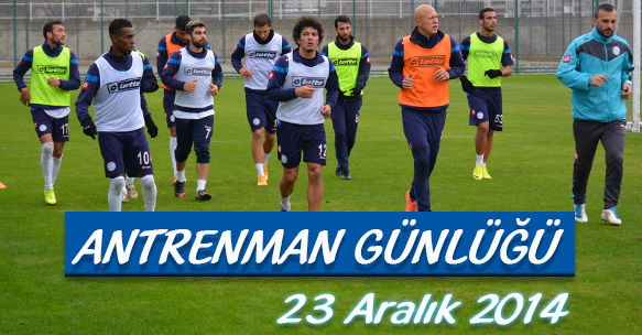 ANTRENMAN GÜNLÜĞÜ 23 ARALIK 2014 SALI