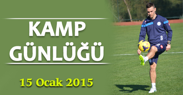 KAMP GÜNLÜĞÜ 15 OCAK 2015 PERŞEMBE