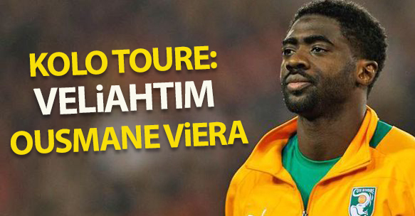 Kolo Toure: Veliahtım Ousmane Viera Diarrassouba