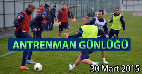 ANTRENMAN GÜNLÜĞÜ 30 MART 2015