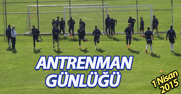 ANTRENMAN GÜNLÜĞÜ 1 NİSAN 2015