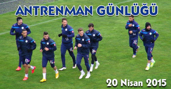 ANTRENMAN GÜNLÜĞÜ 20 NİSAN 2015 PAZARTESİ
