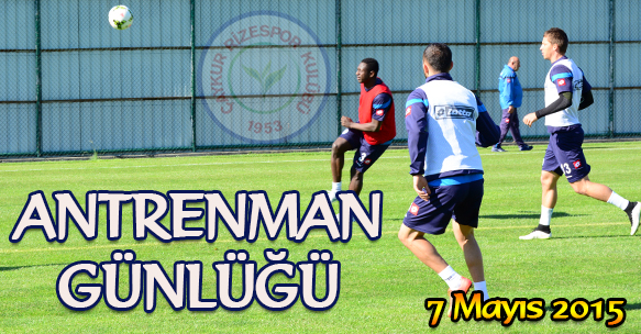 ANTRENMAN GÜNLÜĞÜ 7 MAYIS 2015 PERŞEMBE
