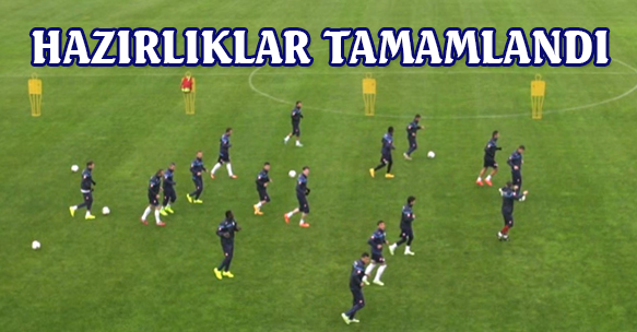 TRABZONSPOR MAÇI HAZIRLIKLARI TAMAMLANDI