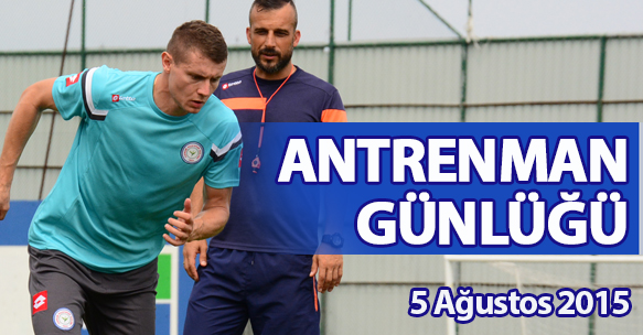 ANTRENMAN GÜNLÜĞÜ 5 AĞUSTOS 2015