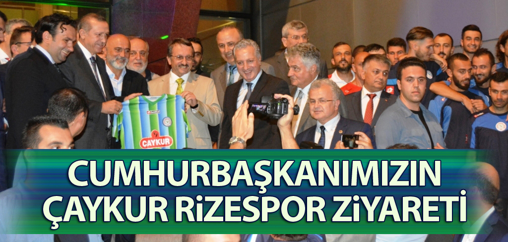 CUMHURBAŞKANIMIZIN RİZESPOR ZİYARETİ