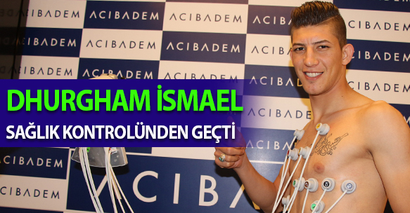 DHURGHAM İSMAEL SAĞLIK KONTROLÜNDEN GEÇTİ