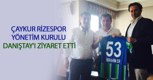 Çaykur Rizespor Yönetim Kurulu Danıştay'ı ziyaret etti