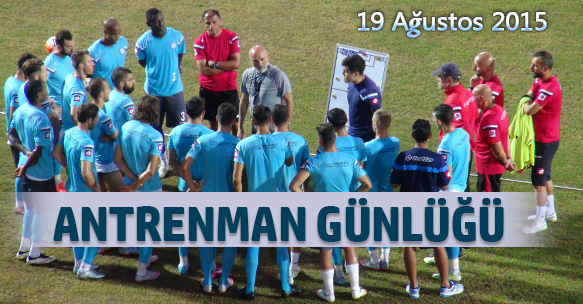 ANTRENMAN GÜNLÜĞÜ 19 AĞUSTOS 2015