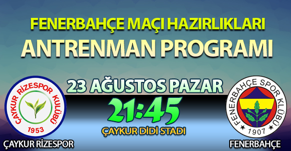 FENERBAHÇE MAÇI HAZIRLIKLARI ANTRENMAN PROGRAMI