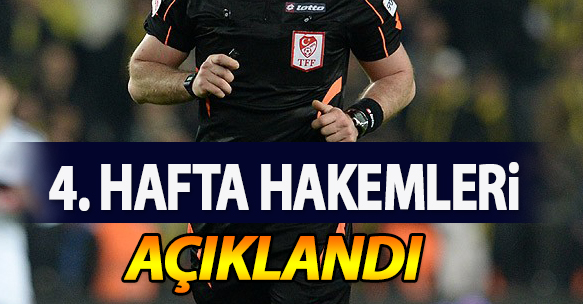 4. HAFTA MAÇLARINI YÖNETECEK HAKEMLER AÇIKLANDI