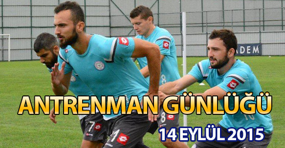 ANTRENMAN GÜNLÜĞÜ 14 EYLÜL 2015 PAZARTESİ