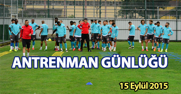 ANTRENMAN GÜNLÜĞÜ 15 EYLÜL 2015 SALI