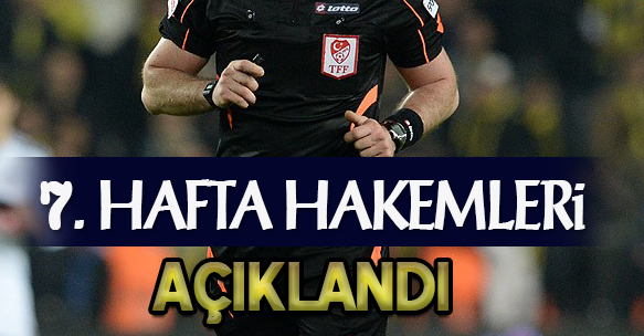 7. HAFTANIN HAKEMLERİ AÇIKLANDI