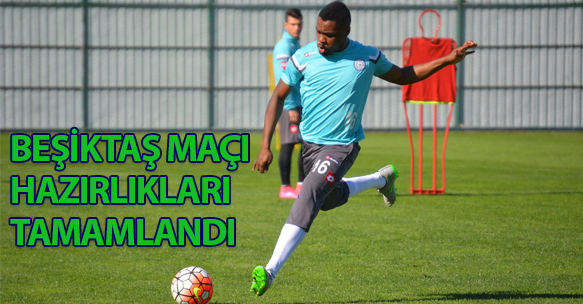 BEŞİKTAŞ MAÇI HAZIRLIKLARI TAMAMLANDI