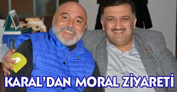 KARAL'DAN MORAL ZİYARETİ