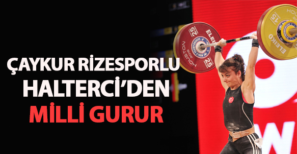 ÇAYKUR RİZESPORLU HALTERCİDEN MİLLİ GRUR