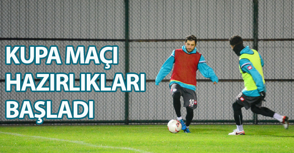 KUPA MAÇI HAZIRLIKLARI BAŞLADI