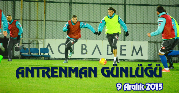 ANTRENMAN GÜNLÜĞÜ 9 ARALIK 2015 ÇARŞAMBA