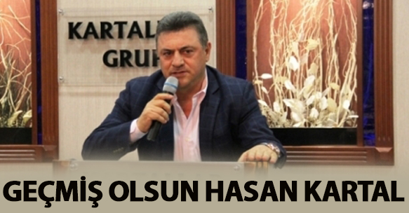 GEÇMİŞ OLSUN HASAN KARTAL
