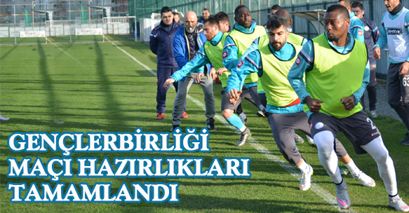 GENÇLERBİRLİĞİ MAÇI HAZIRLIKLARI TAMAMLANDI