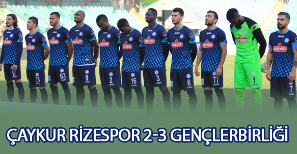 ÇAYKUR RİZESPOR 2-3 GENÇLERBİRLİĞİ