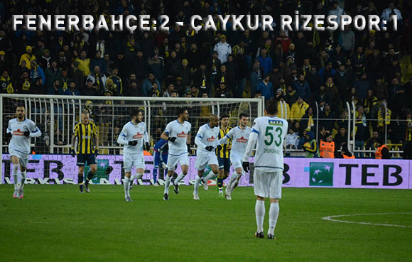 Fenerbahçe: 2 - Çaykur Rizespor: 1