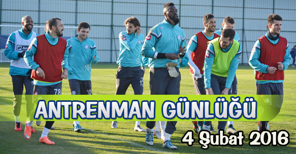 ANTRENMAN GÜNLÜĞÜ 4 ŞUBAT 2016 PERŞEMBE