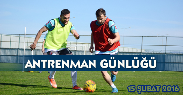 ANTRENMAN GÜNLÜĞÜ 15 ŞUBAT 2016 PAZARTESİ