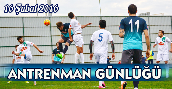 ANTRENMAN GÜNLÜĞÜ 16 ŞUBAT 2016 SALI