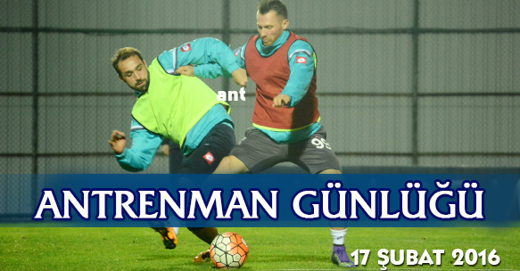 ANTRENMAN GÜNLÜĞÜ 17 ŞUBAT 2016 ÇARŞAMBA