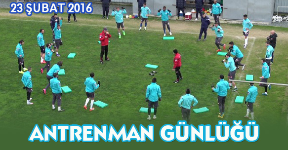 ANTRENMAN GÜNLÜĞÜ 23 ŞUBAT 2016 SALI