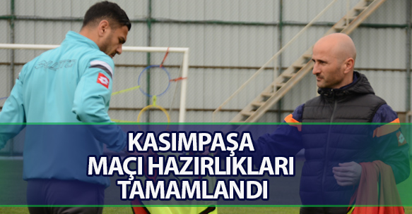 KASIMPAŞA MAÇI HAZIRLIKLARI TAMAMLANDI