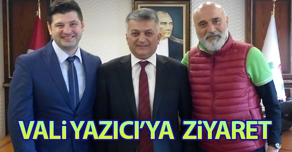 VALİ YAZICI'YA ZİYARET