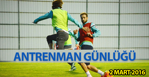 ANTRENMAN GÜNLÜĞÜ 2 MART 2016 ÇARŞAMBA