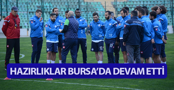 HAZIRLIKLAR BURSA'DA DEVAM ETTİ