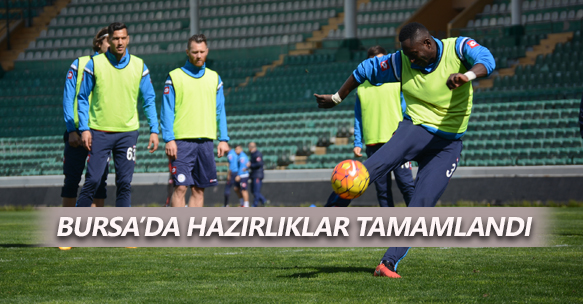 BURSA'DA HAZIRLIKLAR TAMAMLANDI