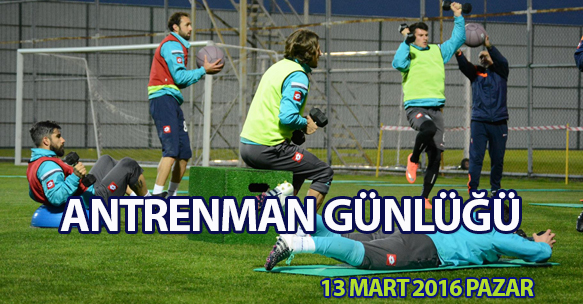 ANTRENMAN GÜNLÜĞÜ 13 MART 2016 PAZAR