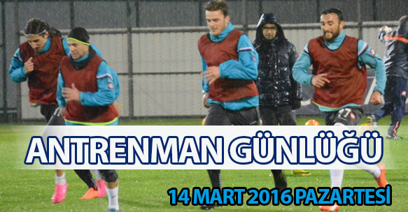ANTRENMAN GÜNLÜĞÜ 14 MART 2016 PAZARTESİ