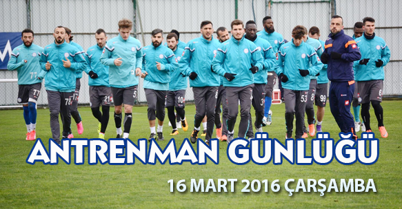 ANTRENMAN GÜNLÜĞÜ 16 MART 2016 ÇARŞAMBA