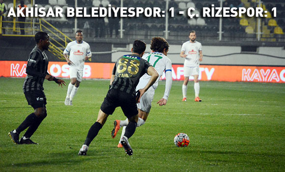 AKHİSAR BELEDİYESPOR: 1 - Ç. RİZESPOR: 1
